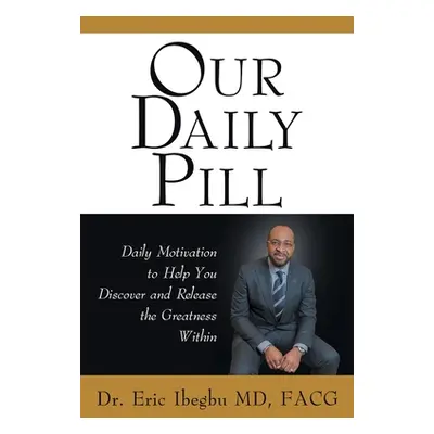 "Our Daily Pill: Daily Motivation to Help You Discover and Release the Greatness Within" - "" ("