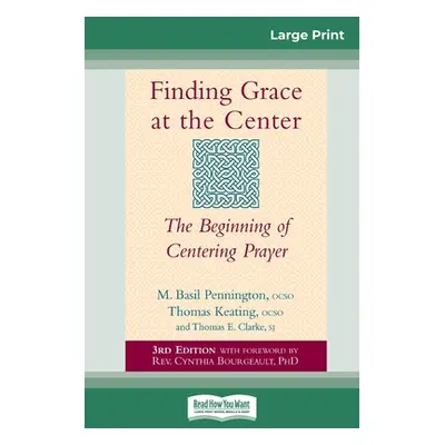 "Finding Grace at the Center: The Beginning of Centering Prayer (16pt Large Print Edition)" - ""