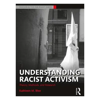 "Understanding Racist Activism: Theory, Methods, and Research" - "" ("Blee Kathleen M.")