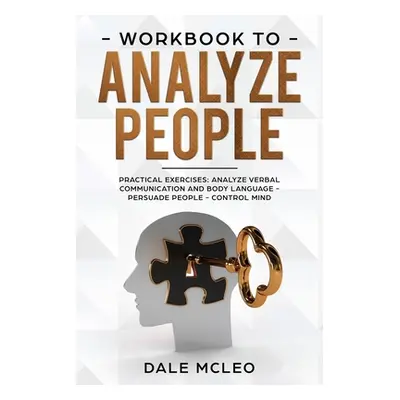 "Workbook To Analyze People: Practical Exercises: Analyze Verbal Communication and Body Language