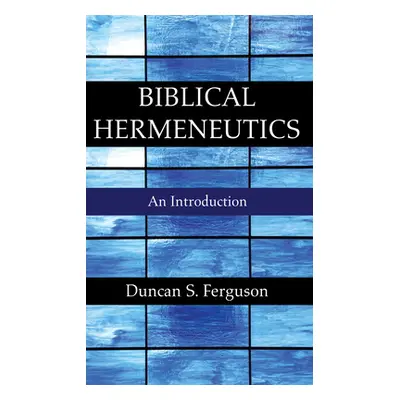 "Biblical Hermeneutics" - "" ("Ferguson Duncan S.")