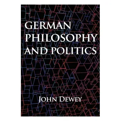 "German philosophy and politics" - "" ("Dewey John")