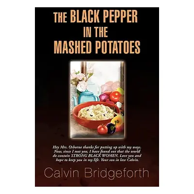 "The Black Pepper in the Mashed Potatoes" - "" ("Bridgeforth Calvin")