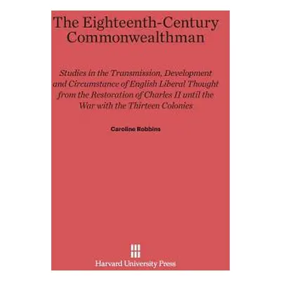 "The Eighteenth-Century Commonwealthman: Studies in the Transmission, Development and Circumstan