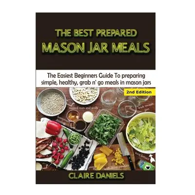 "The Best Prepared Mason Jar Meals" - "" ("Daniels Claire")