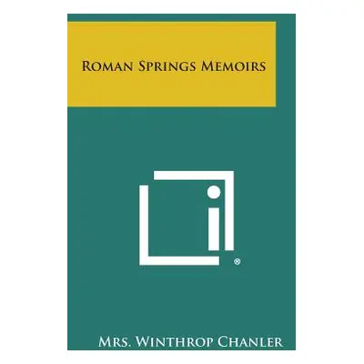 "Roman Springs Memoirs" - "" ("Chanler Mrs Winthrop")