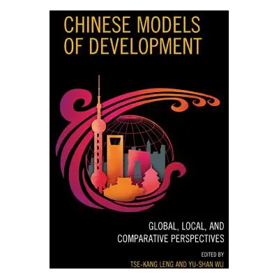 "Chinese Models of Development: Global, Local, and Comparative Perspectives" - "" ("Leng Tse-Kan