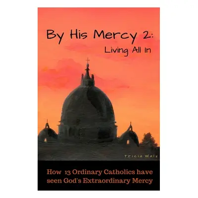 "By His Mercy 2: Living All In" - "" ("Walz Tricia")