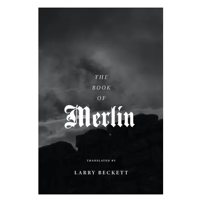 "The Book of Merlin: A translation" - "" ("Beckett Larry")