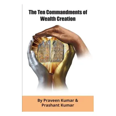 "The Ten Commandments of Wealth Creation: Your Road to Riches Blueprint, for the Success you tru