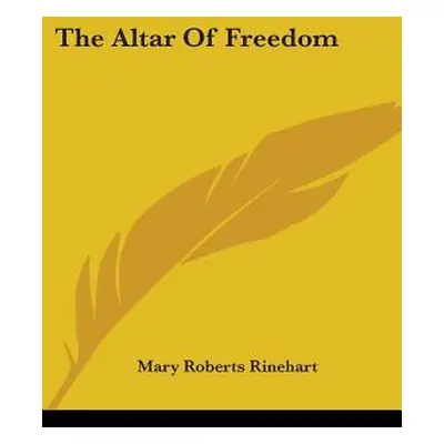 "The Altar Of Freedom" - "" ("Rinehart Mary Roberts")