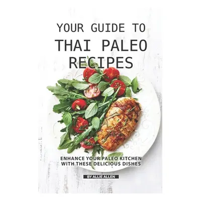 "Your Guide to Thai Paleo Recipes: Enhance Your Paleo Kitchen with These Delicious Dishes" - "" 