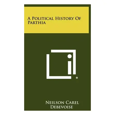 "A Political History Of Parthia" - "" ("Debevoise Neilson Carel")