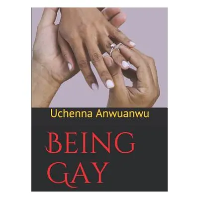 "Being Gay" - "" ("Anwuanwu Uchenna Stephen")