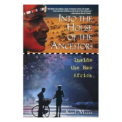 "Into the House of the Ancestors: Inside the New Africa" - "" ("Maier Karl")