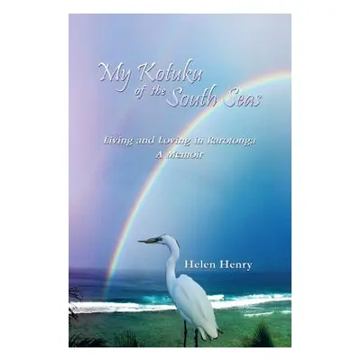 "My Kotuku of the South Seas: Living and Loving in Rarotonga - A Memoir" - "" ("Henry Helen")