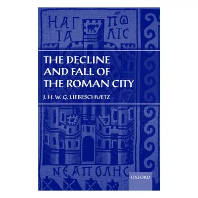 "The Decline and Fall of the Roman City" - "" ("Liebeschuetz J. H. W. G.")