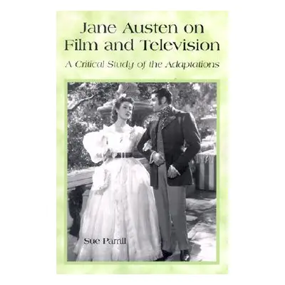 "Jane Austen on Film and Television: A Critical Study of the Adaptations" - "" ("Parrill Sue")