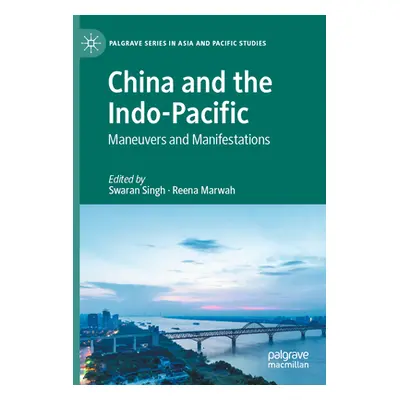 "China and the Indo-Pacific: Maneuvers and Manifestations" - "" ("Singh Swaran")