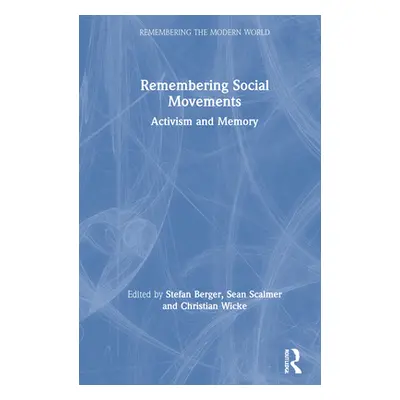 "Remembering Social Movements: Activism and Memory" - "" ("Berger Stefan")