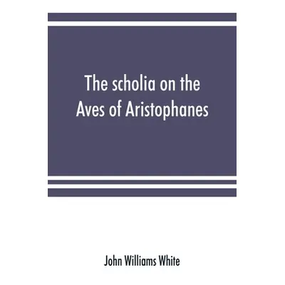 "The scholia on the Aves of Aristophanes, with an introduction on the origin, development, trans