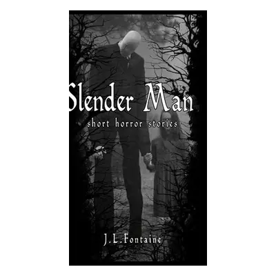 "Slender Man Short Horror Stories" - "" ("Fontaine Jamie")