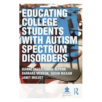 "Educating College Students with Autism Spectrum Disorders" - "" ("Zager Dianne")