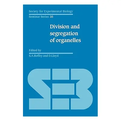 "Division and Segregation of Organelles" - "" ("Boffey Stephen A.")