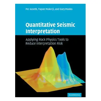 "Quantitative Seismic Interpretation: Applying Rock Physics Tools to Reduce Interpretation Risk"