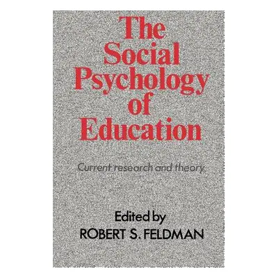 "The Social Psychology of Education: Current Research and Theory" - "" ("Feldman Robert S.")