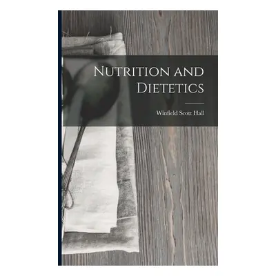 "Nutrition and Dietetics" - "" ("Hall Winfield Scott")