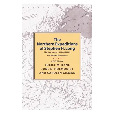 "Northern Expeditions of Stephen H.Long: The Journals of 1817 and 1823 and Related Documents" - 