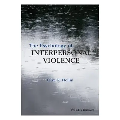 "The Psychology of Interpersonal Violence" - "" ("Hollin Clive R.")