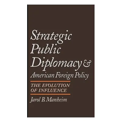 "Strategic Public Diplomacy and American Foreign Policy: The Evolution of Influence" - "" ("Manh