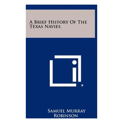 "A Brief History of the Texas Navies" - "" ("Robinson Samuel Murray")