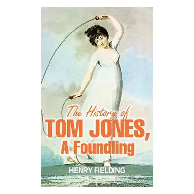 "The History of Tom Jones, a Foundling" - "" ("Fielding Henry")