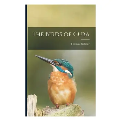 "The Birds of Cuba" - "" ("Barbour Thomas 1884-1946")