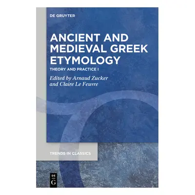 "Ancient and Medieval Greek Etymology: Theory and Practice I" - "" ("Zucker Arnaud")