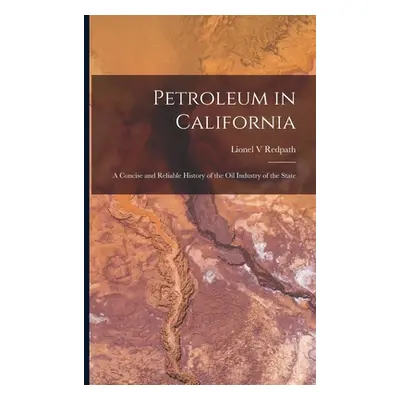 "Petroleum in California: a Concise and Reliable History of the Oil Industry of the State" - "" 