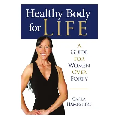 "Healthy Body for Life: A Guide for Women Over Forty" - "" ("Hampshire Carla")