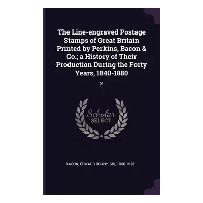 "The Line-engraved Postage Stamps of Great Britain Printed by Perkins, Bacon & Co.; a History of