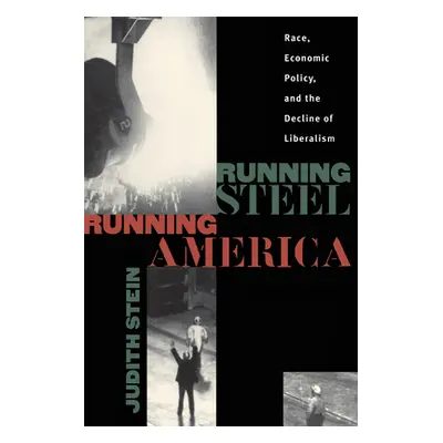 "Running Steel, Running America: Race, Economic Policy, and the Decline of Liberalism" - "" ("St