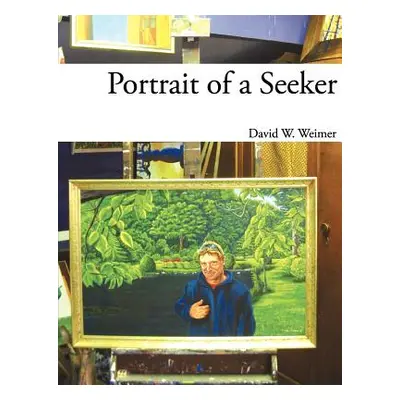 "Portrait of a Seeker" - "" ("Weimer David W.")