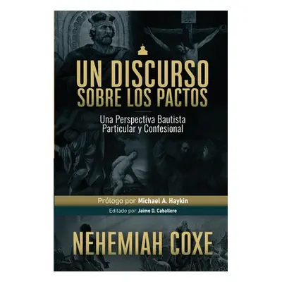 "Un Discurso sobre los Pactos: Una perspectiva Bautista Particular y Confesional" - "" ("Fonseca