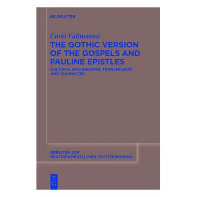 "The Gothic Version of the Gospels and Pauline Epistles: Cultural Background, Transmission and C