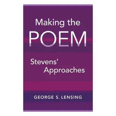 "Making the Poem: Stevens' Approaches" - "" ("Lensing George S.")