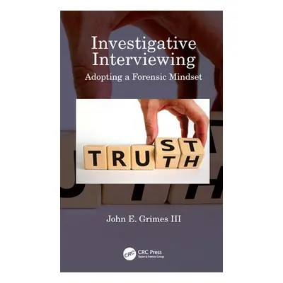 "Investigative Interviewing: Adopting a Forensic Mindset" - "" ("Grimes John E. III")