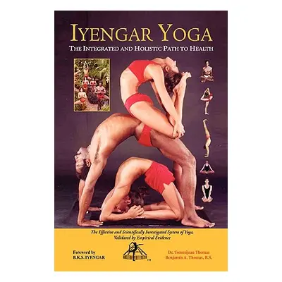 "Iyengar Yoga the Integrated and Holistic Path to Health" - "" ("Thomas Tommijean")