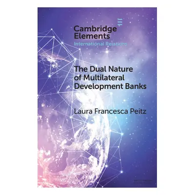 "The Dual Nature of Multilateral Development Banks: Balancing Development and Financial Logics" 