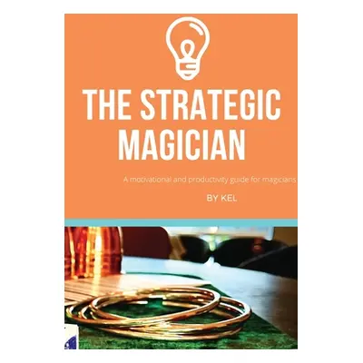 "The Strategic Magician: A road map to success for the aspiring magician" - "" ("Ng Kelvin")